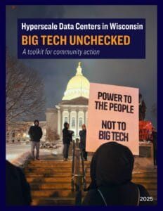 Cover page with Wisconsin Capitol at night with silhouetted protesters standing on steps in foreground. Text overlay of Hyperscale Data Centers in Wisconsin - Big Tech Unchecked: A toolkit for community action.